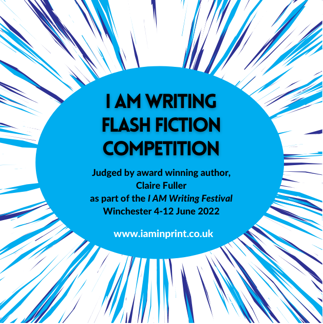 I Am Writing Flash Fiction Competition 2022. As part of the I Am Writing Festival in Winchester. Judged by Claire Fuller