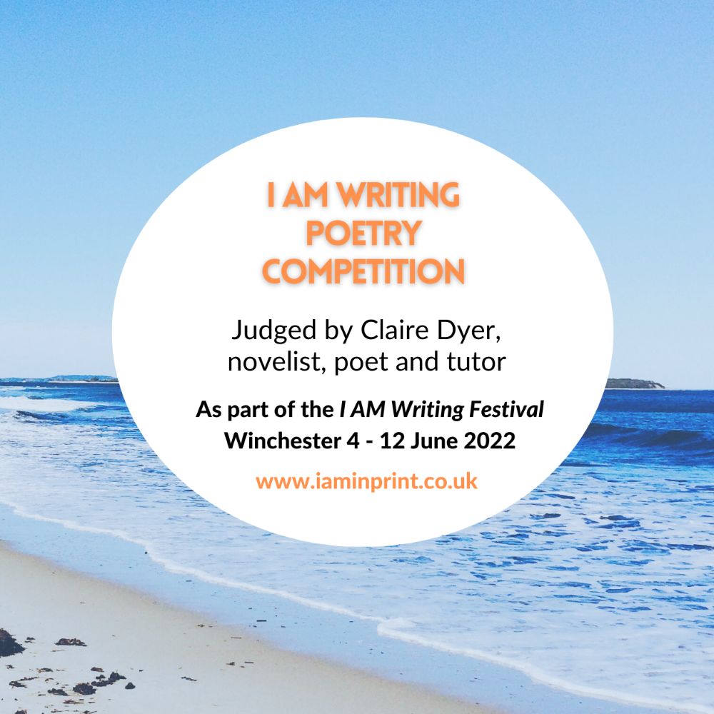 I Am Writing Poetry Competition 2022. As part of the I Am Writing Festival in Winchester. Judged by Claire Dyer